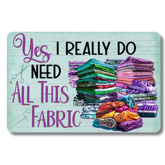 Sewing Sign, Yes I Really Do Need All This Fabric, craft room sign