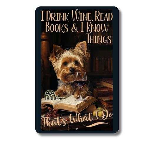 Yorkie Drink Wine Read Books and I Know Things, Yorkshire Terrier Sign
