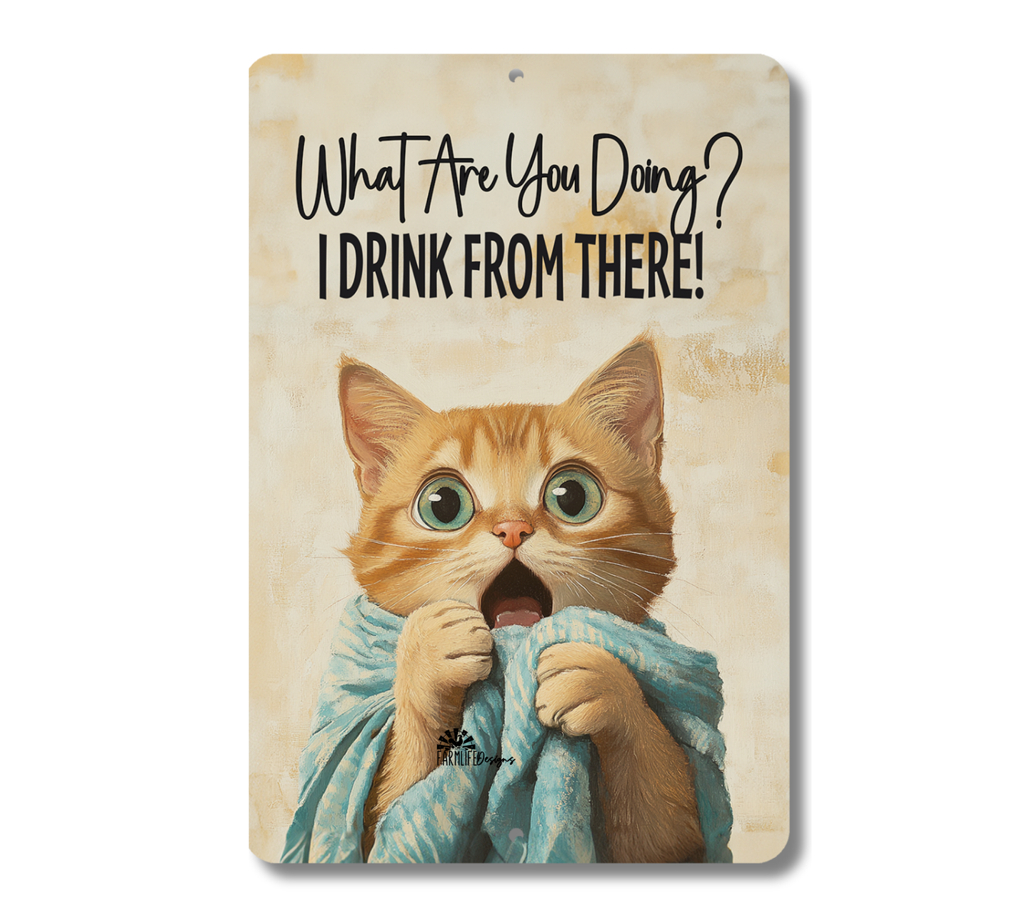 Cat SIgn, What Are You Doing? I Drink From There! metal tin toilet bathroom sign