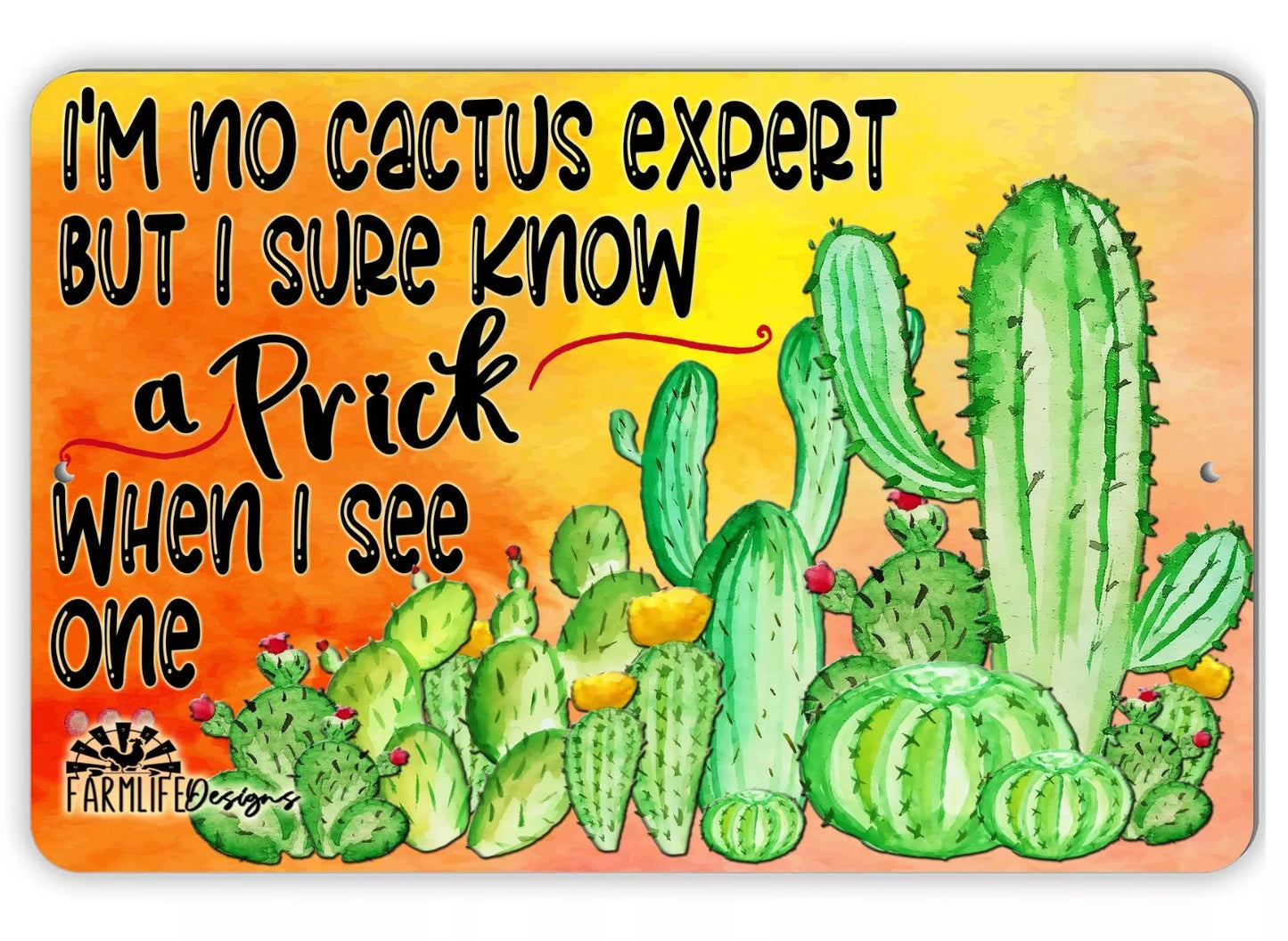 I'm No Cactus Expert, But I Know a Prick When I See One, funny plant sign