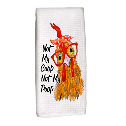 Chicken Dish Towel, Not My Coop Not My Poop tea towel rooster