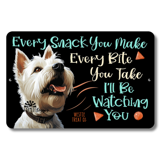 Westie Every Snack You Make, I'll Be Watching You, West Highland White Terrier dog sign