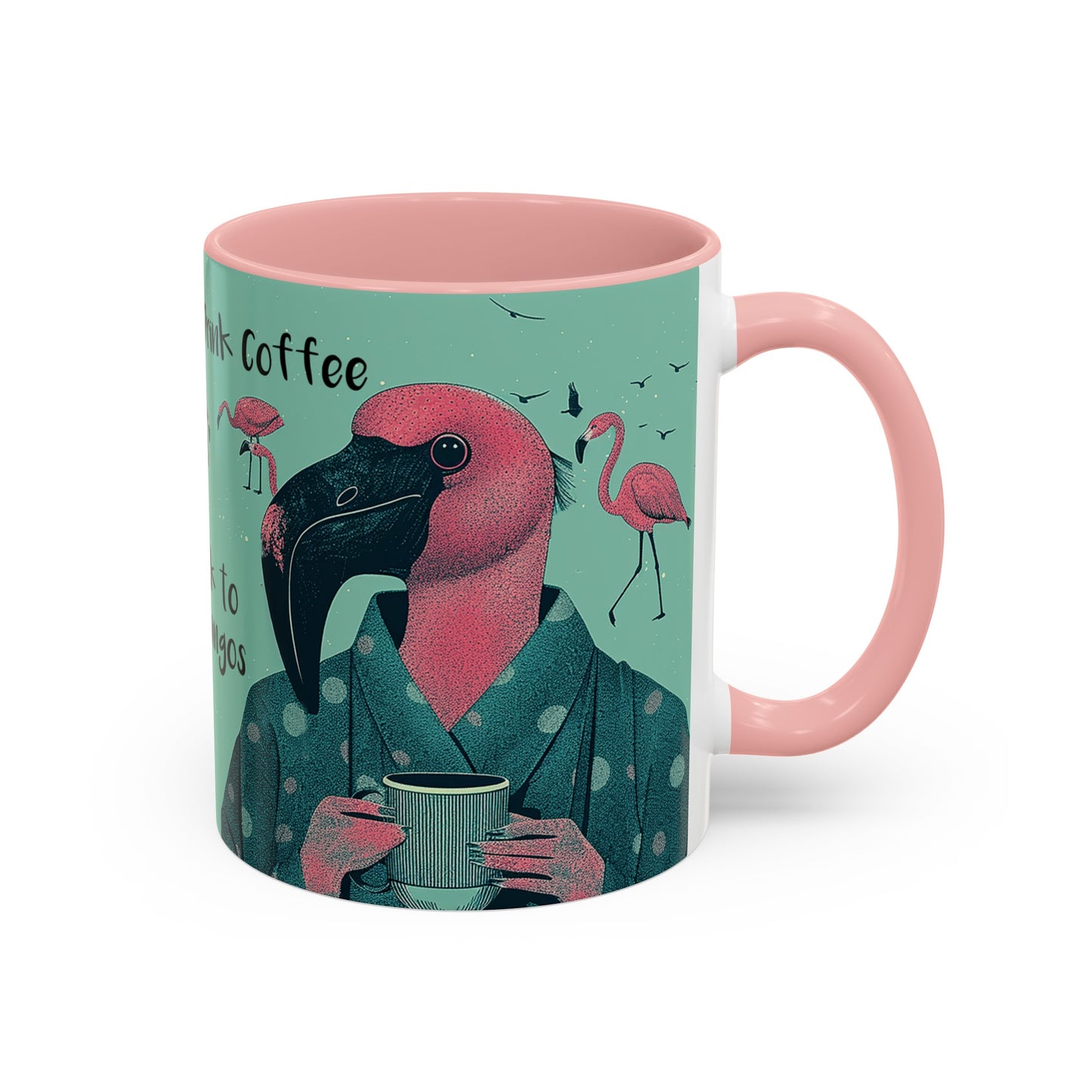 Flamingo Mug - Drink Coffee and Talk to My Flamingos