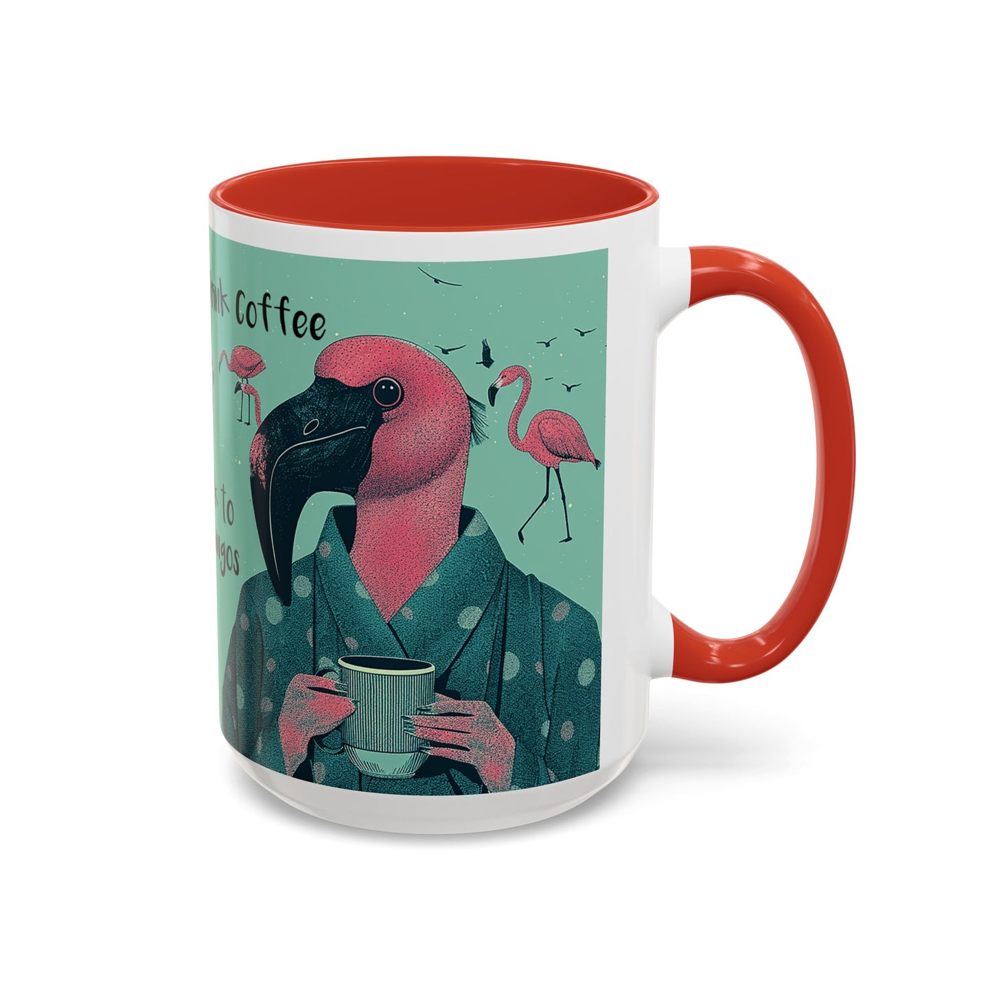 Flamingo Mug - Drink Coffee and Talk to My Flamingos