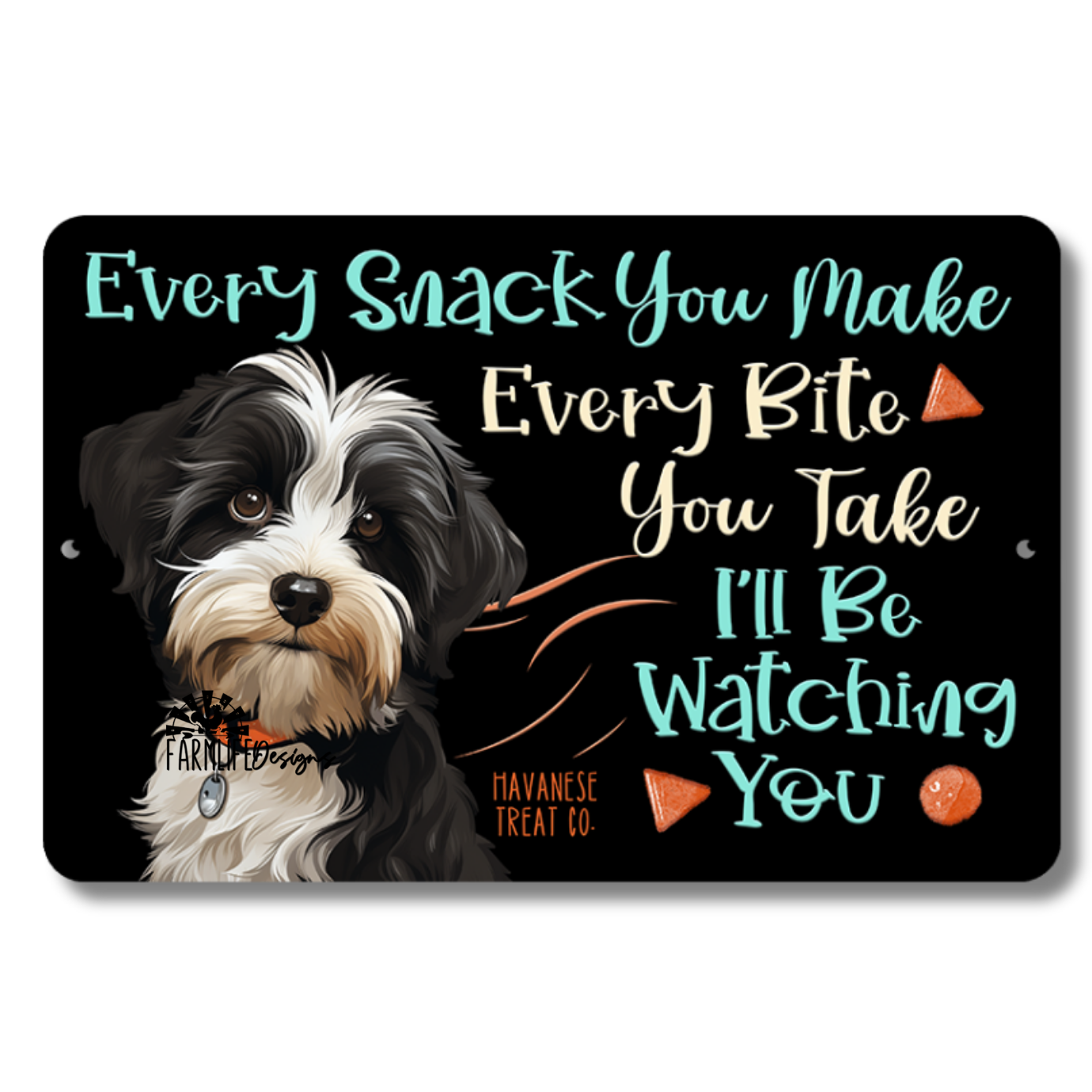 Havanese Every Snack You Make, I'll be Watching You dog sign 12x8