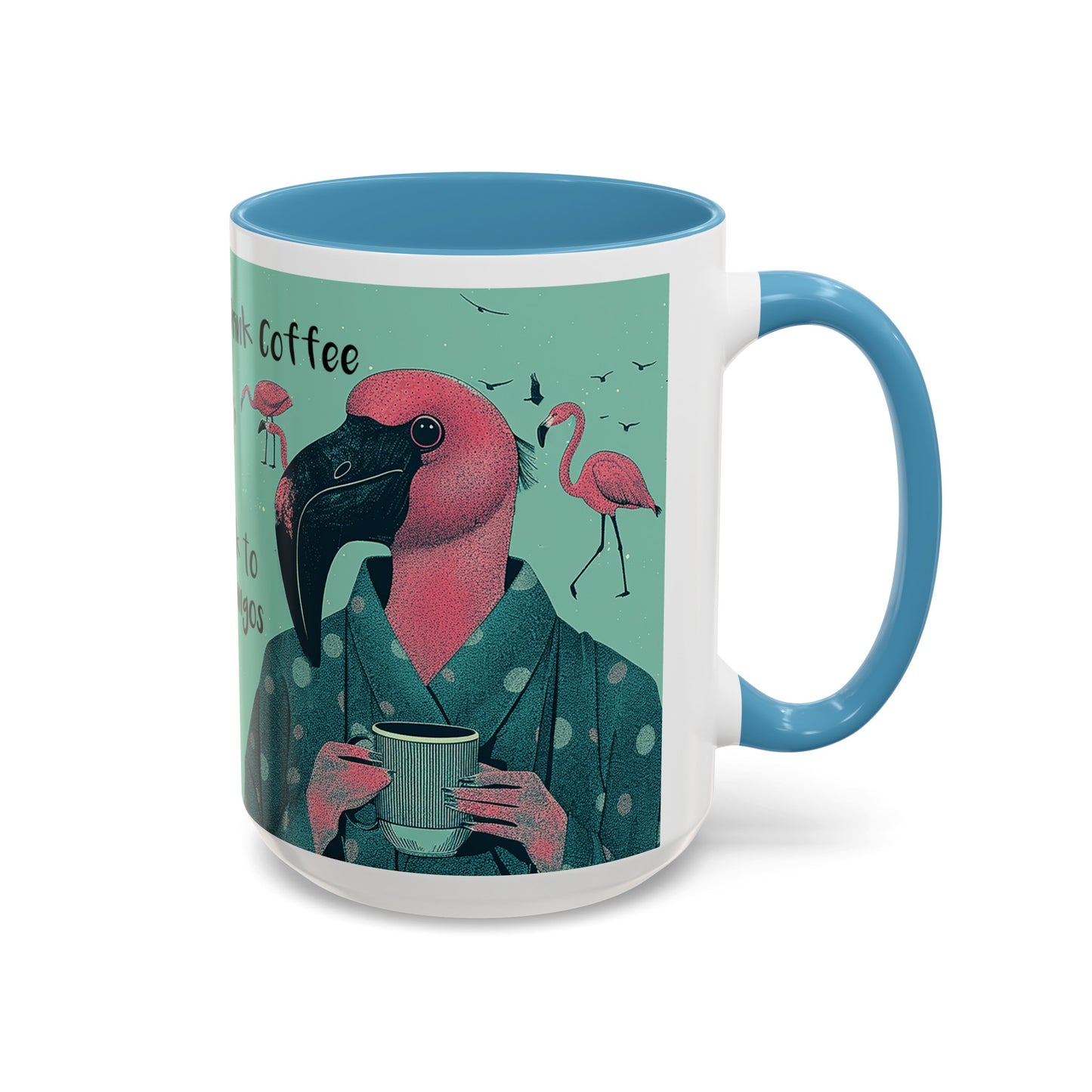 Flamingo Mug - Drink Coffee and Talk to My Flamingos