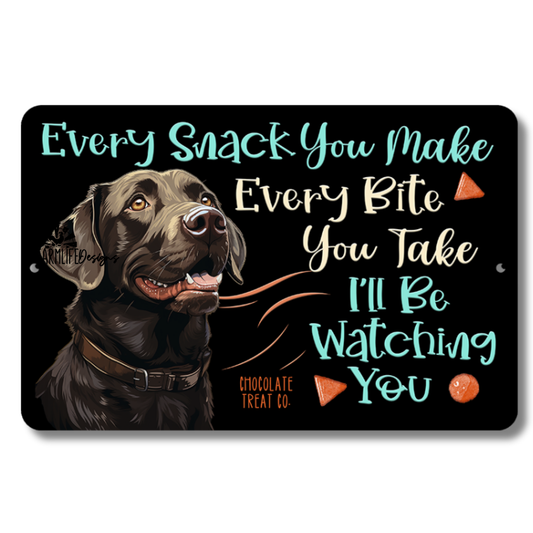 Chocolate Lab, Every Snack You Make I'll Be Watching You, Labrador Retriever dog sign 12x8