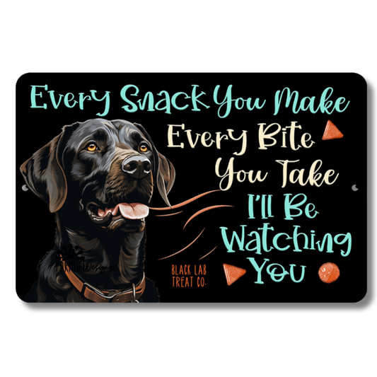 Black Lab, Every Snack You Make, I'll Be Watching You, Labrador Retriever dog sign