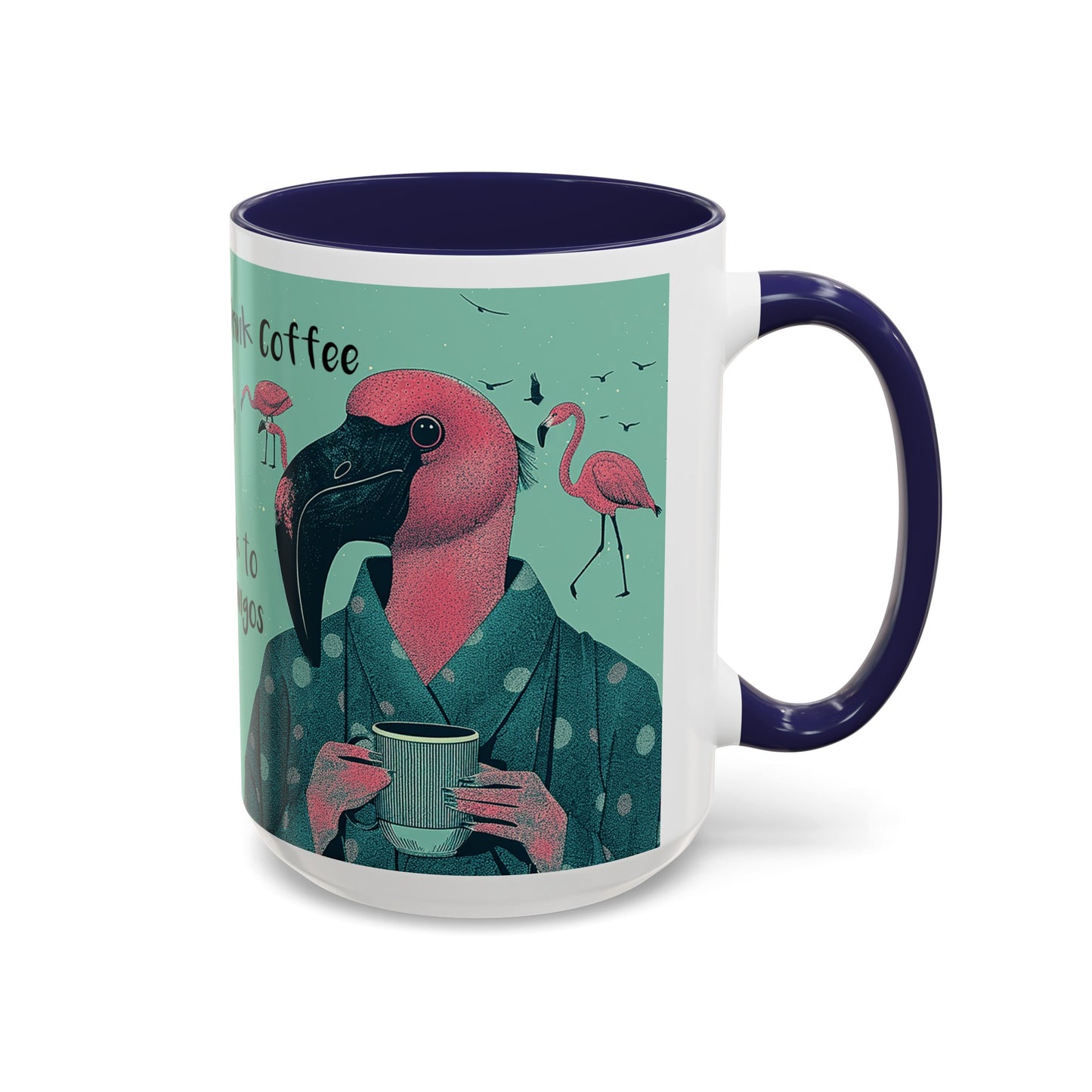 Flamingo Mug - Drink Coffee and Talk to My Flamingos