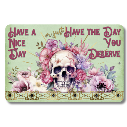 Skeleton Skull Sign, Have a Nice Day or Have the Day You Deserve