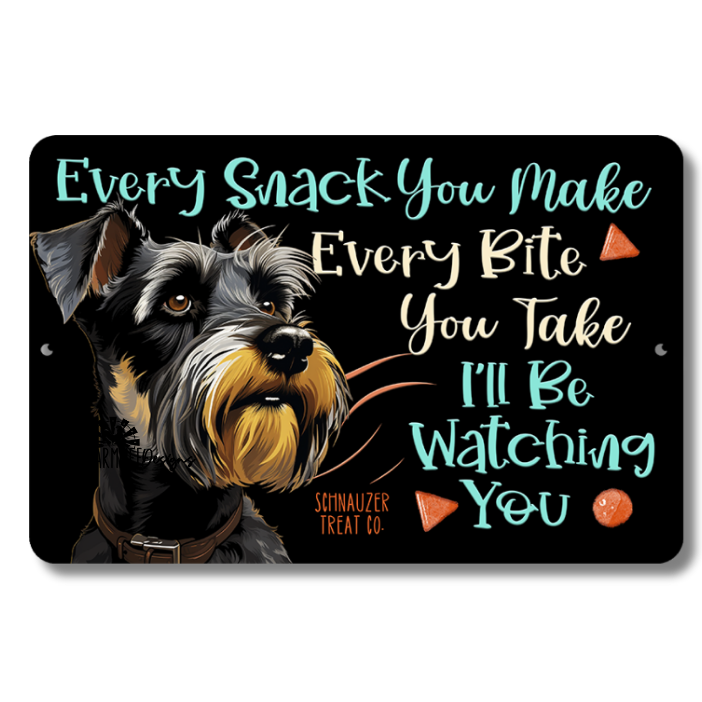 Schnauzer - Every Snack You Make, I'll Be Watching You, dog sign 12x8