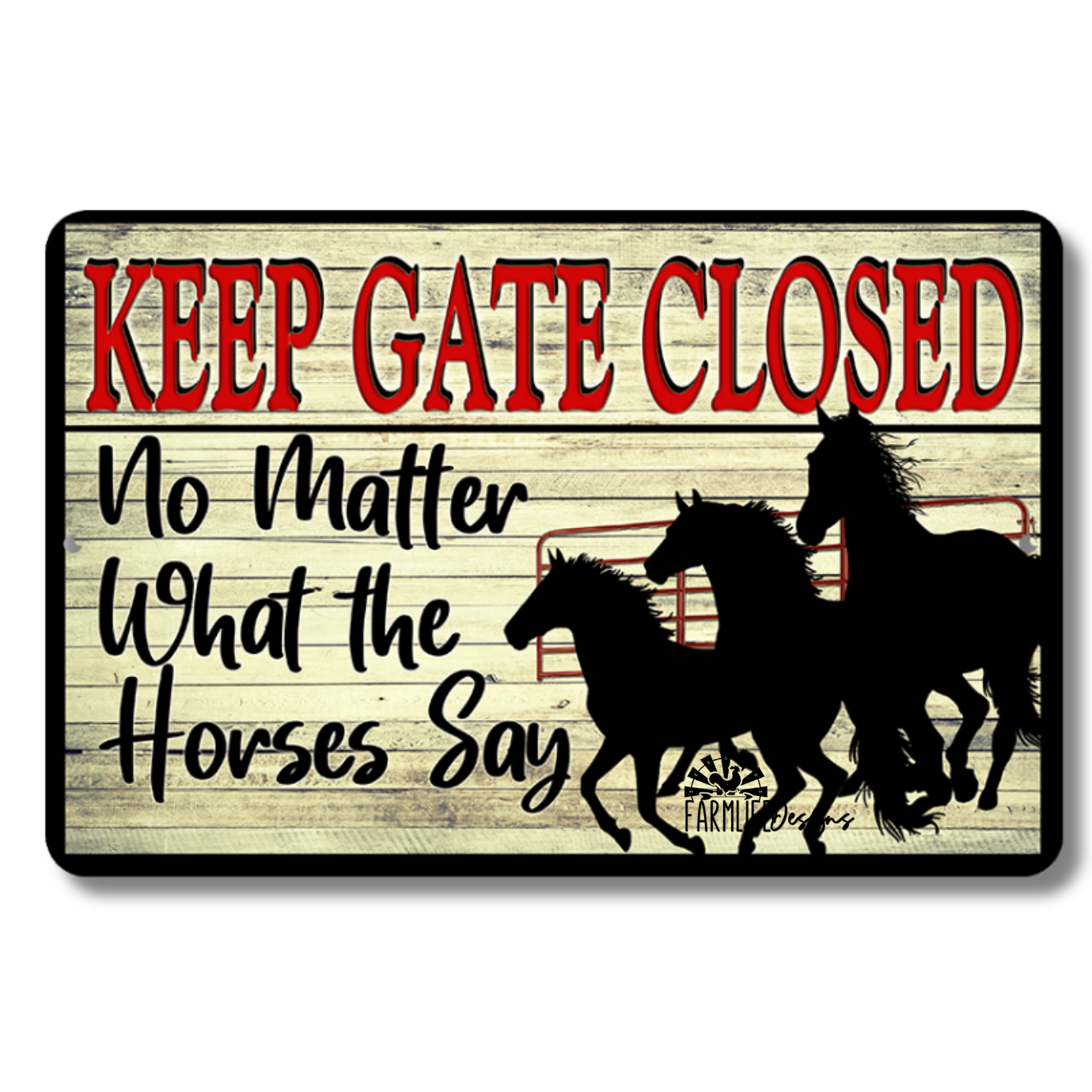 Horse Sign - Keep Gate Closed No Matter What Horses Say - 12x8 outdoors, indoors