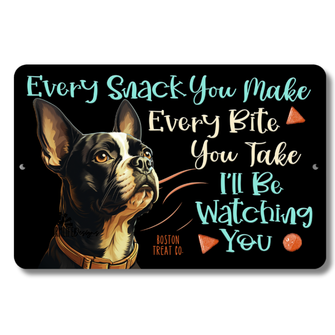 Boston Terrier, Every Snack You Make, I'll Be Watching You, Dog sign 12x9