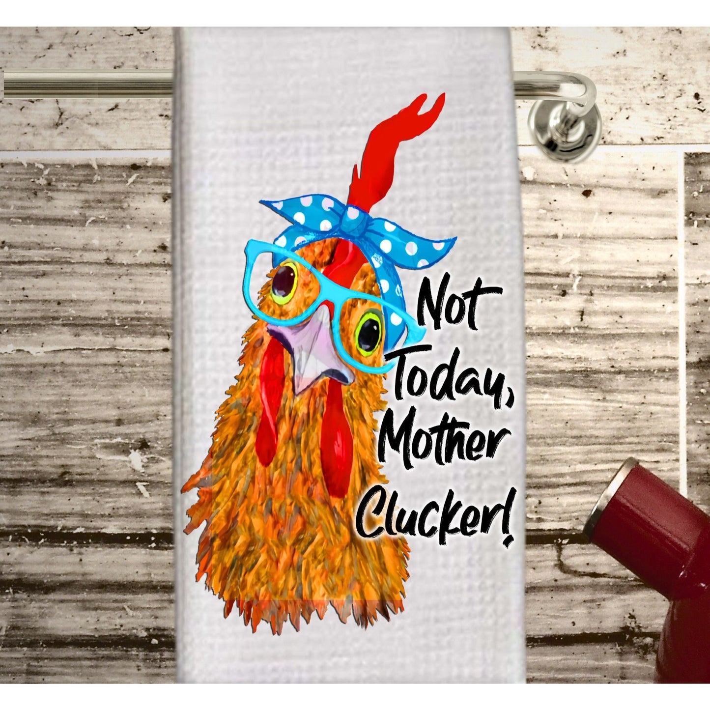 Chicken Dish Towel - Not Today Mother Clucker, Rooster