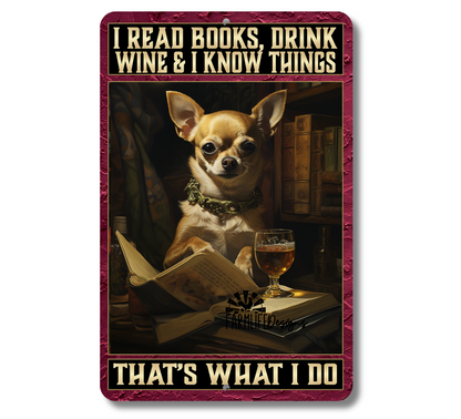 Chihuahua Sign, Read Books, Drink Wine, Know Things, funny dog sign