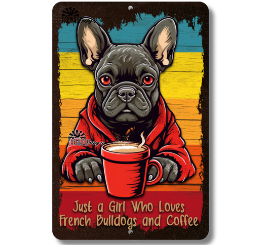 French Bulldog Sign, Just a Girl Who Loves French Bulldogs and Coffee