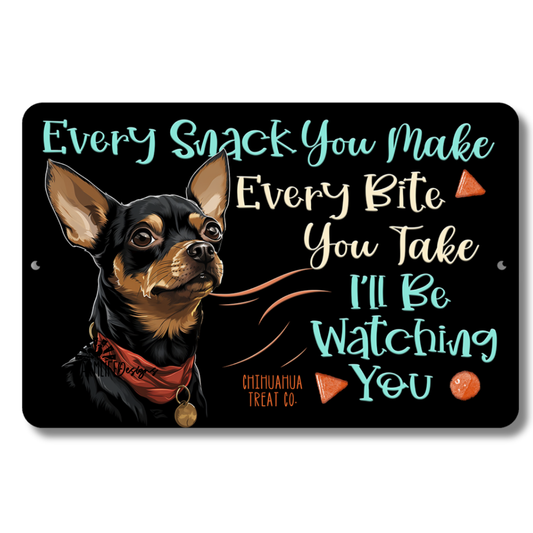 Chihuahua, Every Snack You Make, I'll Be Watching You, Taco Dog sign 12x8