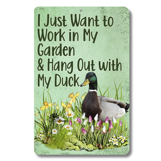 Duck Sign, I Just Want to Work in my Garden and Hang Out with my Duck