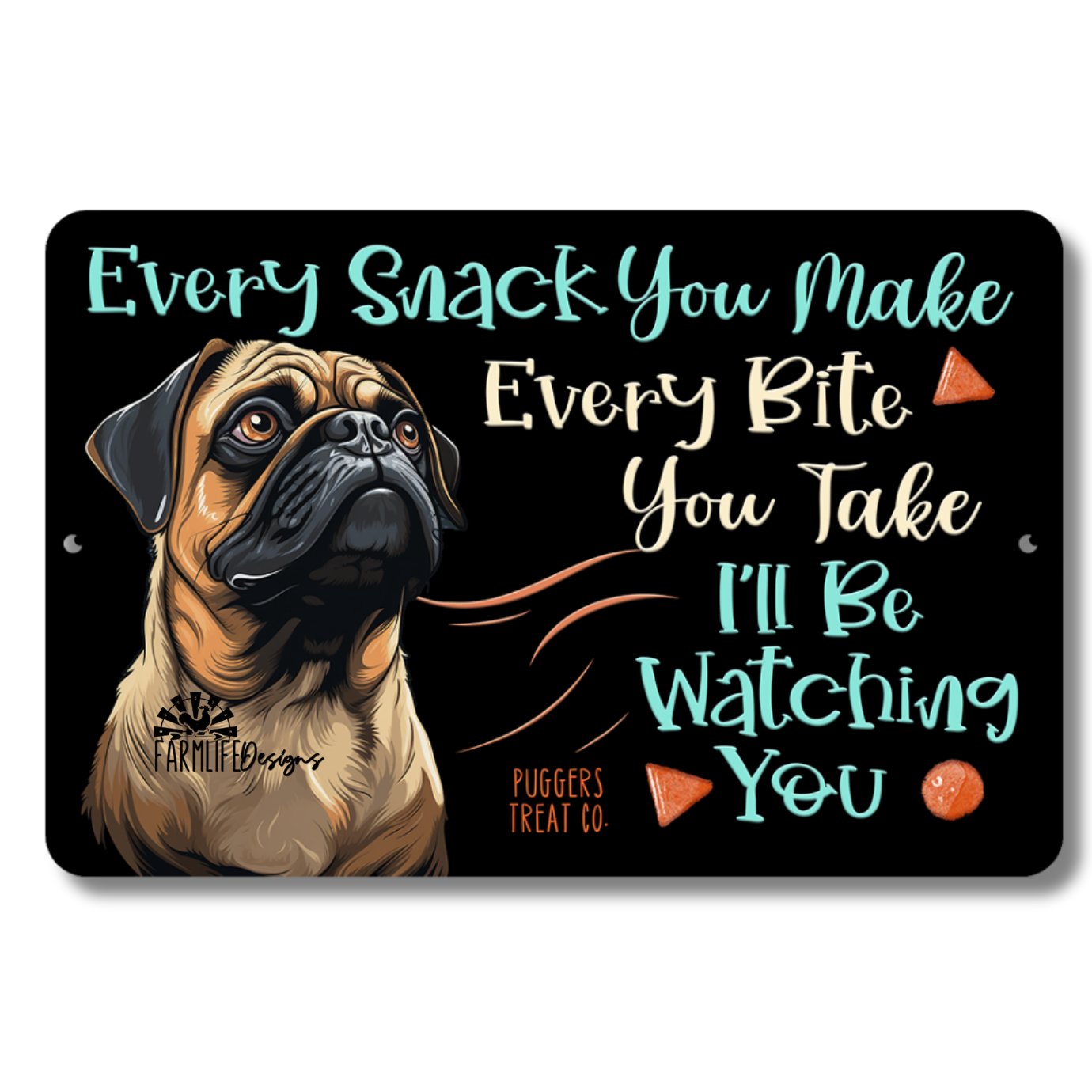 Pug, Every Snack You Make, I'll Be Watching You, dog sign 12x8