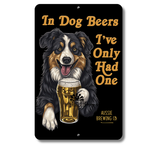 Australian Shepherd, In Dog Beers I've Only Hand One, Man Cave Bar Sign