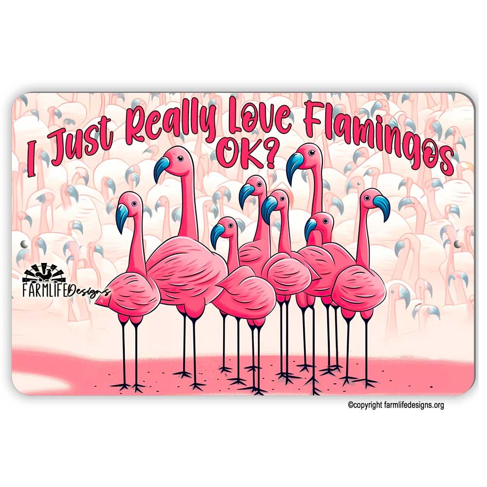 Funny Flamingo Sign - I Just Really Love Flamingos OK? 12"x8"