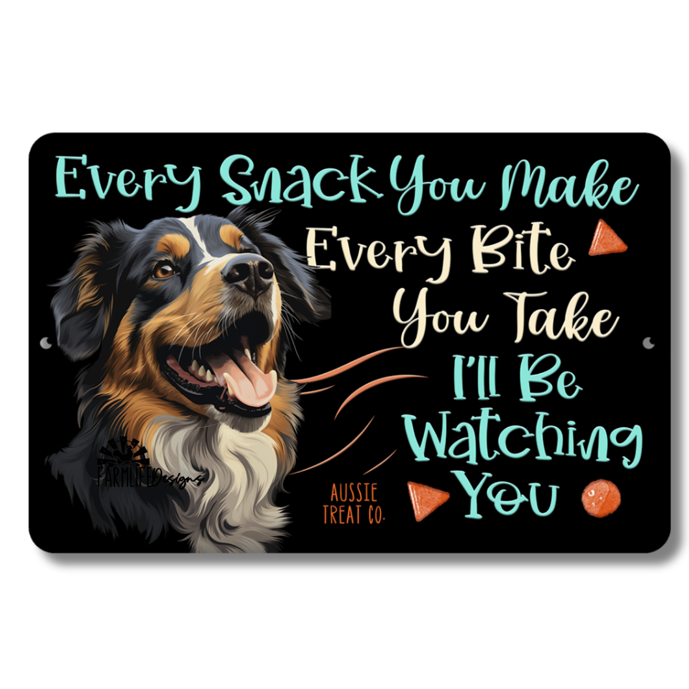 Aussie, Every Snack You Make, I'll Be Watching You, Australian Shepherd dog sign 12x8