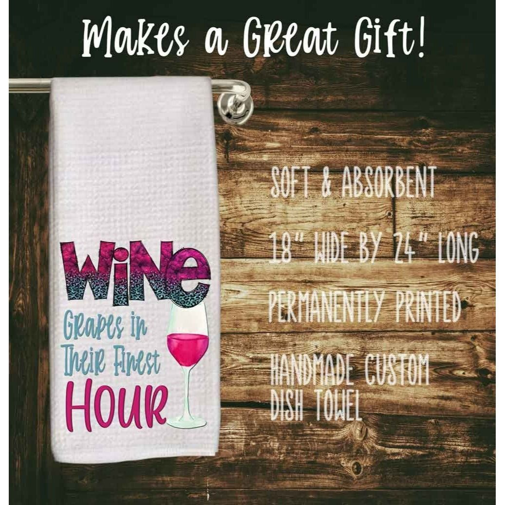 Wine dish towel, tea towel, grapes finest moment, wine lover gift