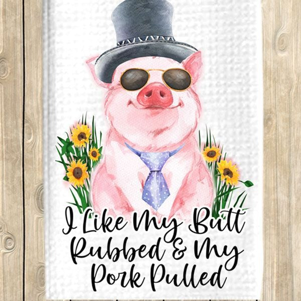 I Like My Butt Rubbed Pork Pulled Dish Towel, tea, pig, barbecue, waffle weave