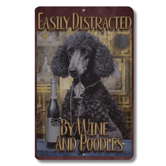 Poodle Sign, Easily Distracted by Wine and Poodles, 8x12 metal