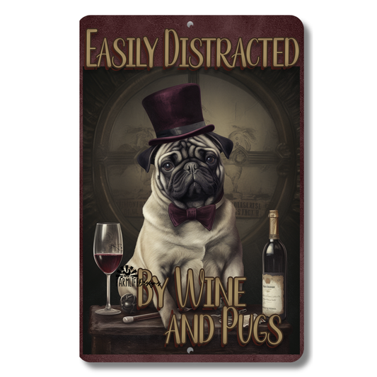 Pug Sign, Easily Distracted by Wine and Pugs, 8x12 metal