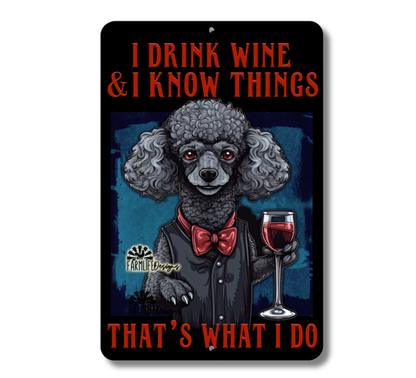 Poodle Sign, I Drink Wine and I Know Things, dog sign 8x12