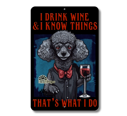 Poodle Sign, I Drink Wine and I Know Things, dog sign 8x12