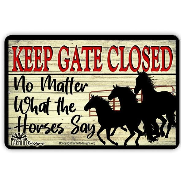 Keep Gate Closed No Matter What the Horses Say metal sign 18"x 12"