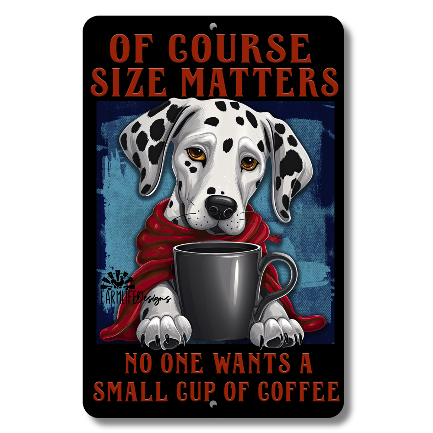 Dalmatian Sign, Of Course Size Matters, No One Wants a Small Cup of Coffee