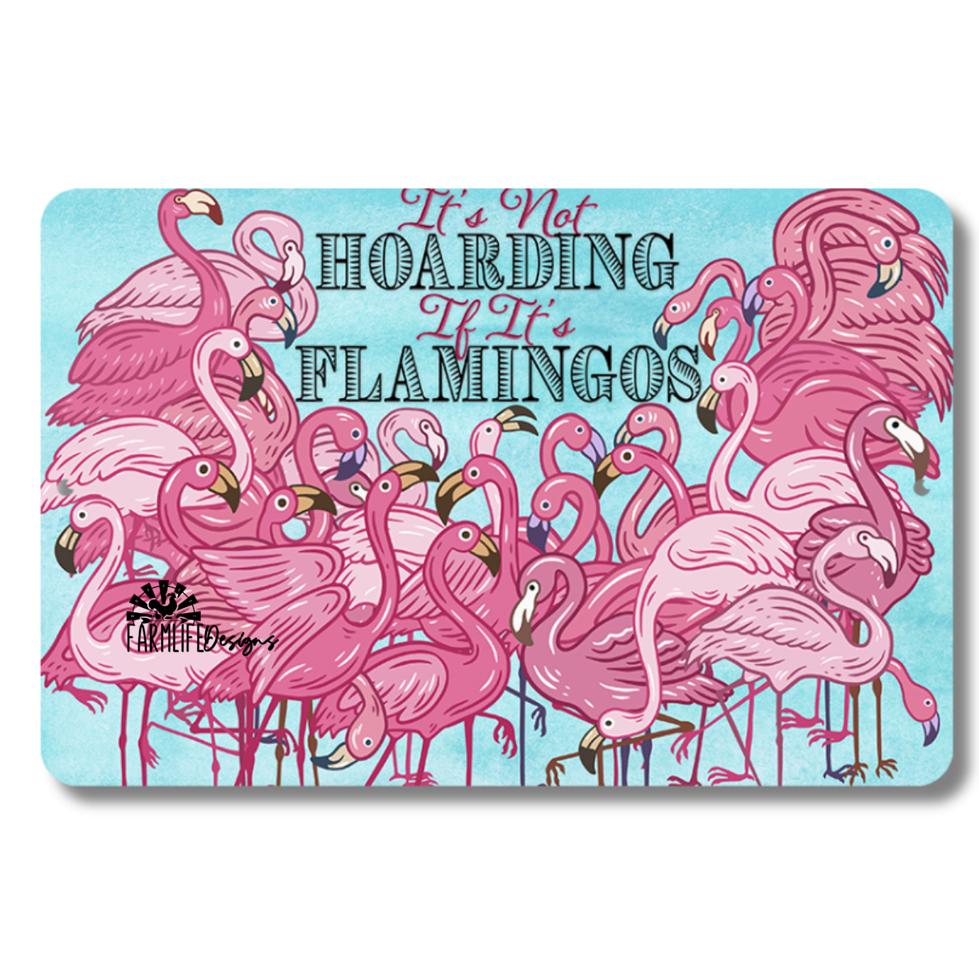 Flamingo Sign, It's Not Hoarding if it's Flamingos