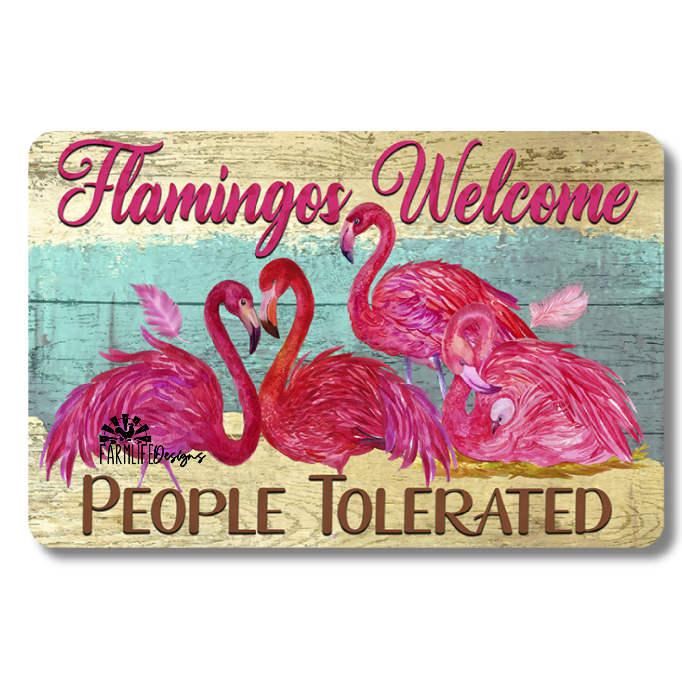 Pink Flamingo Sign, Flamingos Welcome, People Tolerated, 12x8