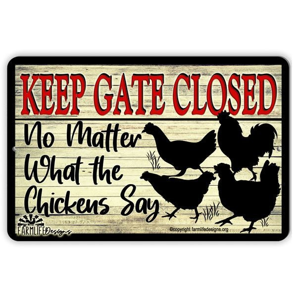 Keep the Gate Closed No Matter What the Chickens Say sign, chicken coop sign