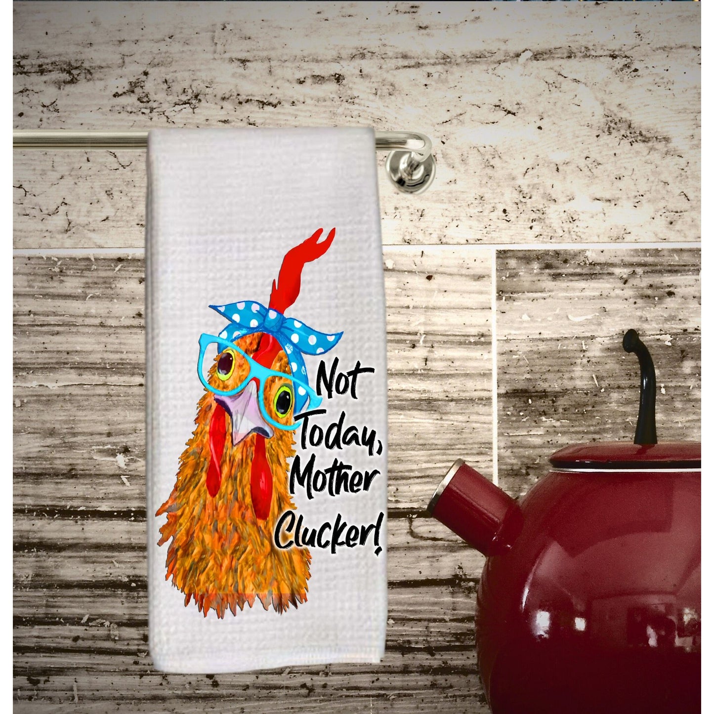 Chicken Dish Towel - Not Today Mother Clucker, Rooster