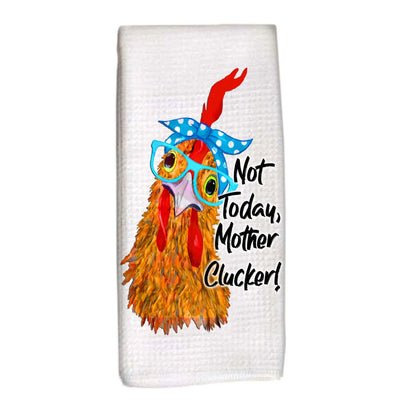 Chicken Dish Towel - Not Today Mother Clucker, Rooster