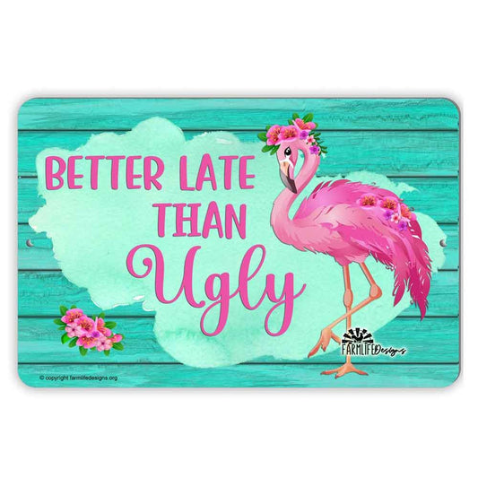 Flamingo Sign, Better Late than Ugly, flamingo with flowers, flamingo decor, flamingos, flamingo lover