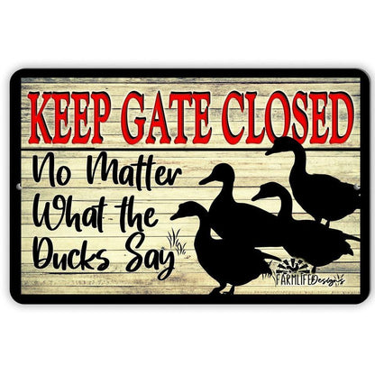 Keep The Gate Closed - No Matter What the Ducks Say - Aluminum Sign