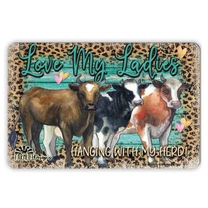 Love My Ladies, cows, helfers, 12x8 sign