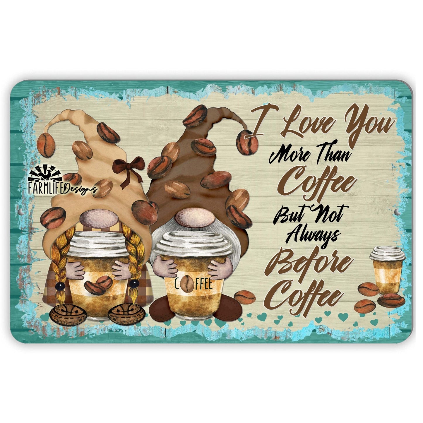 Coffee Gnomes |  I Love You More Than Coffee not before coffee | 12"x8" sign | gnomies gnome