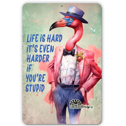 Funny Flamingo Sign, Life is Hard, Harder if You're Stupid, 8x12, flamingo in hat and suit