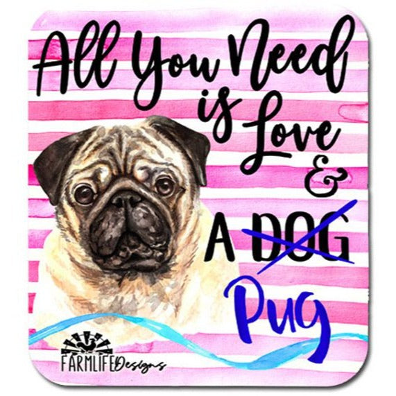 Pug Dog Magnet - All You Need is Love and A Pug - 4" wide Pug Lover