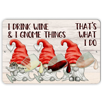 I Drink Wine and I Gnome Things, That's What I Do - Gnome Sign 12x8 - red white rose aluminum