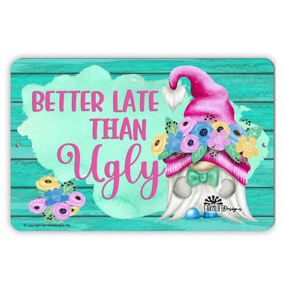 Funny Gnome Sign, Better Late than Ugly, girl gnome with with flowers, gnomes decor, gnome lover