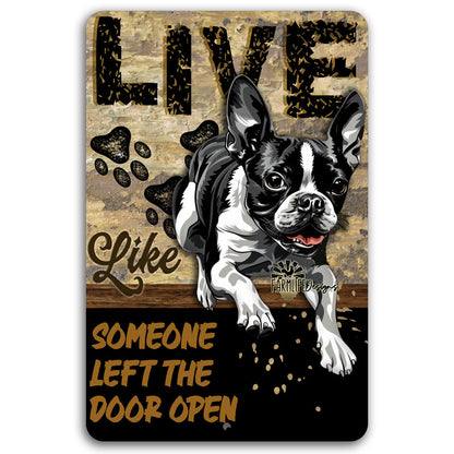 Boston Terrier sign, Live Like Someone Left Gate Open (or Door Open) dog metal wall art