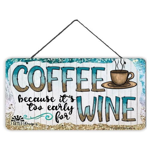 Coffee Wine Sign, Coffee Because It's Too Early for Wine, 12"x6" sign, coffee bar sign