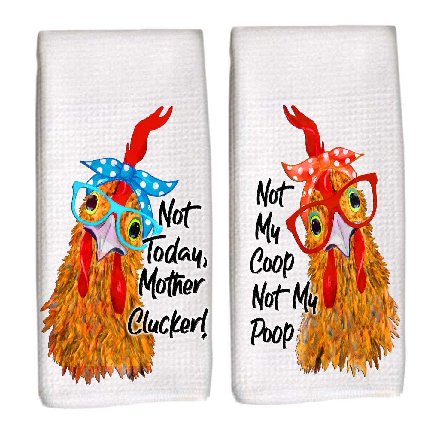 Two Funny Chicken Dish Towels, Not Today Mother Clucker and Not My Coop Not My Poop Roosters